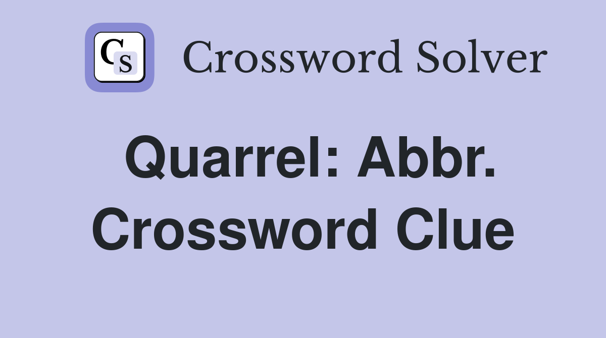 Quarrel: Abbr. Crossword Clue