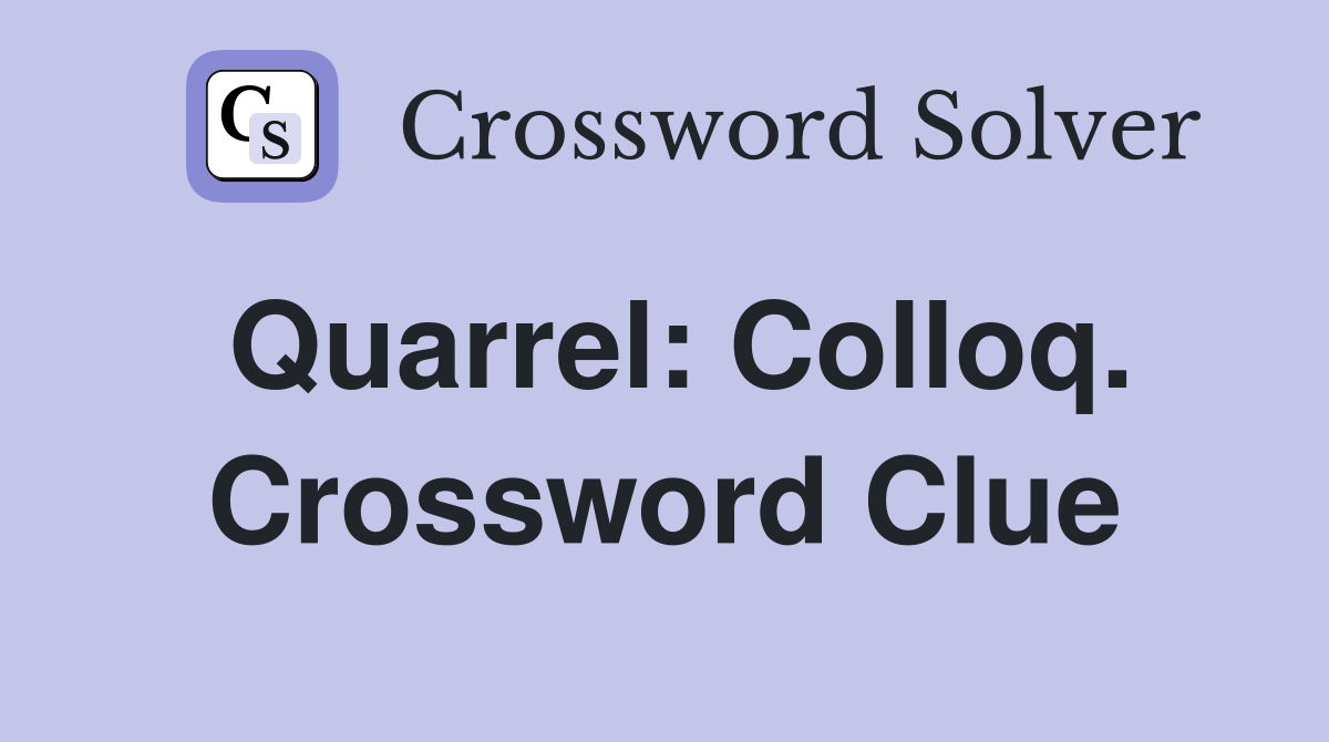 Quarrel: Colloq. Crossword Clue