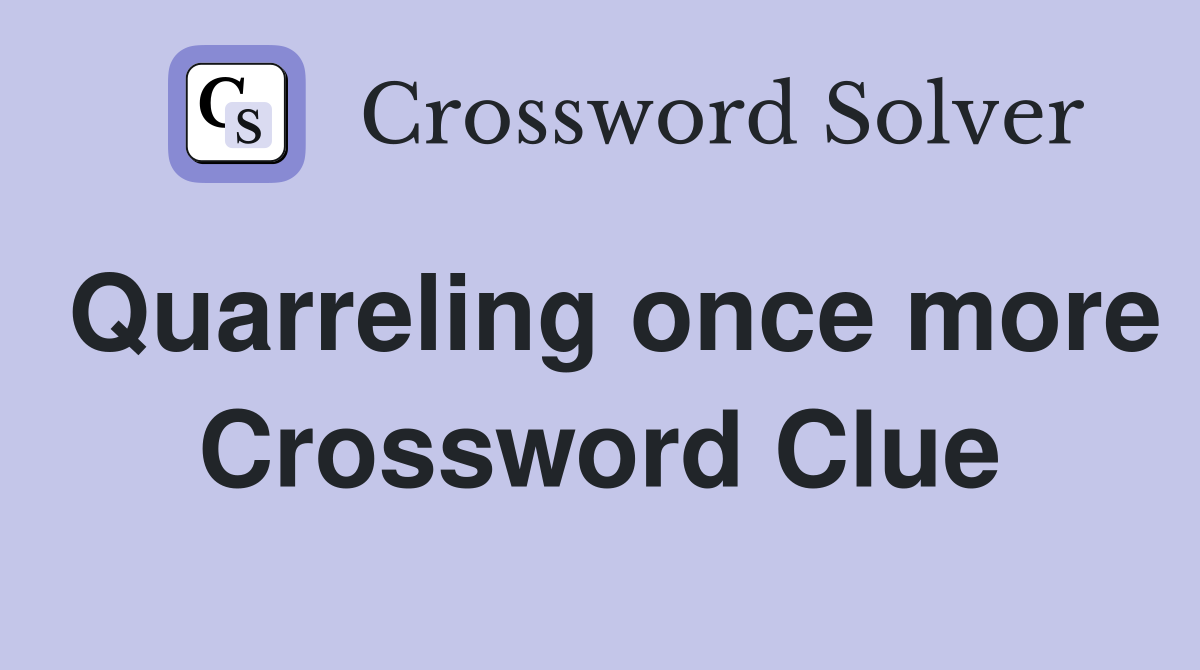 Quarreling once more Crossword Clue