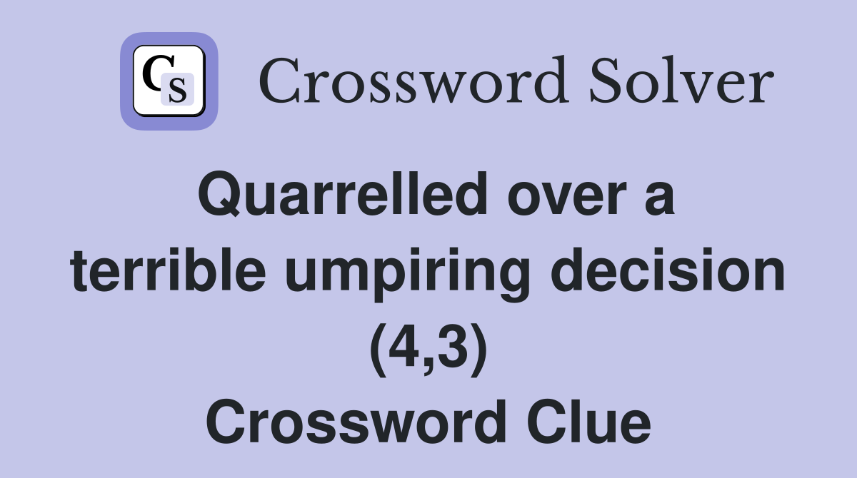 Quarrelled over a terrible umpiring decision (4,3) Crossword Clue