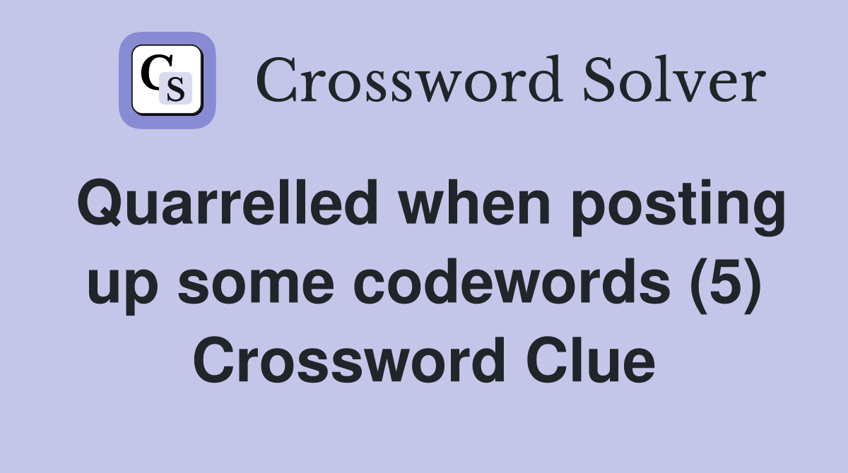 Quarrelled when posting up some codewords (5) Crossword Clue