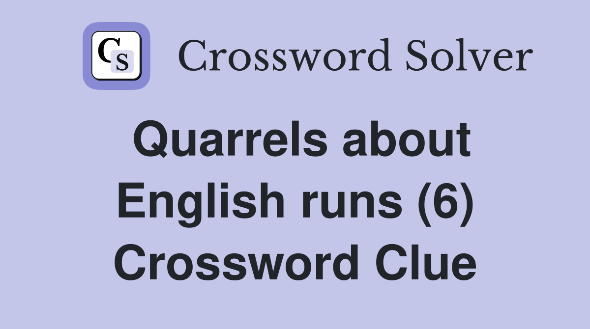Quarrels about English runs (6) Crossword Clue