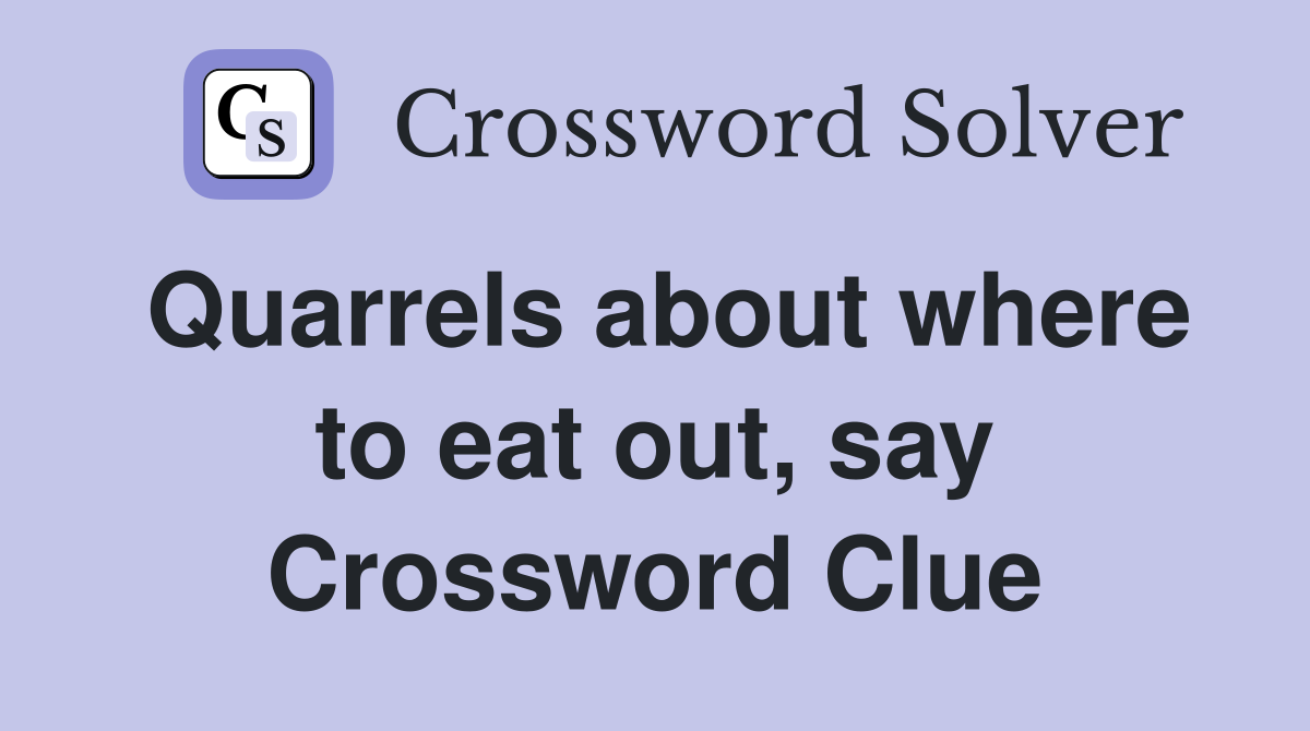 Quarrels about where to eat out, say Crossword Clue