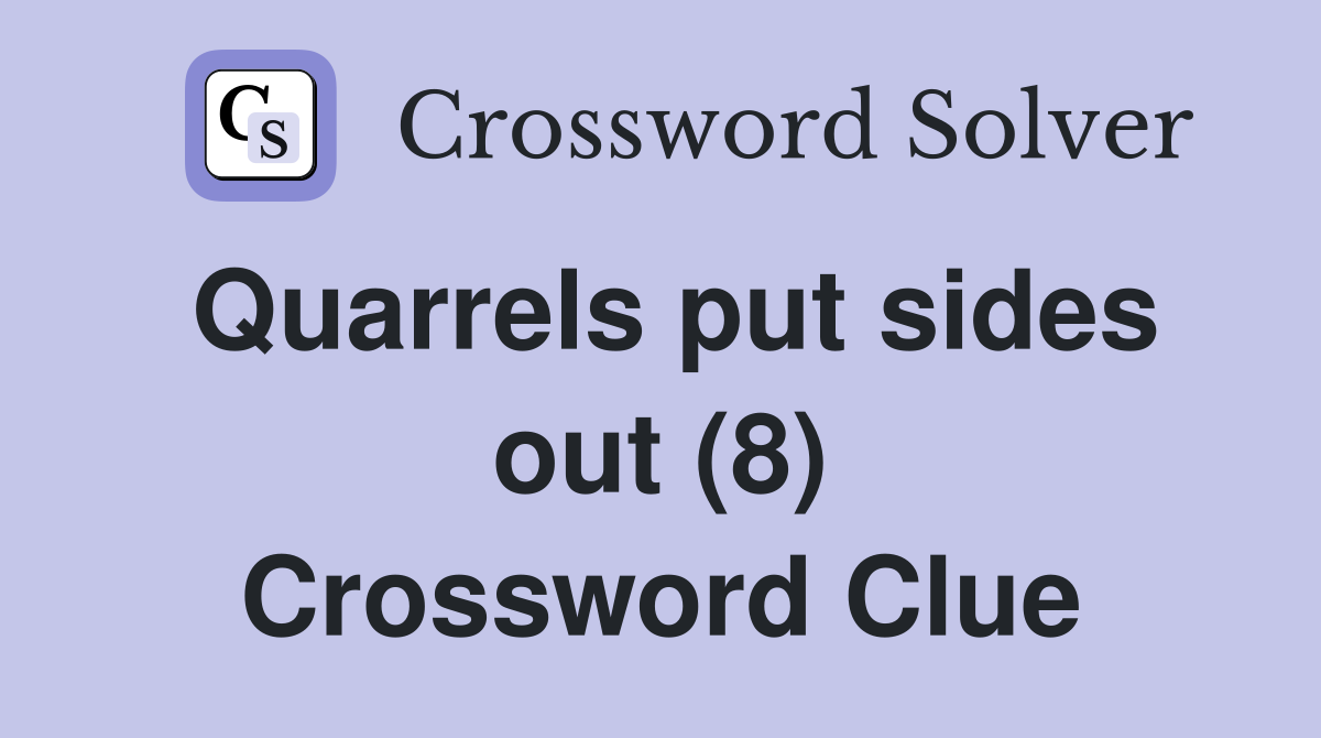 Quarrels put sides out (8) Crossword Clue