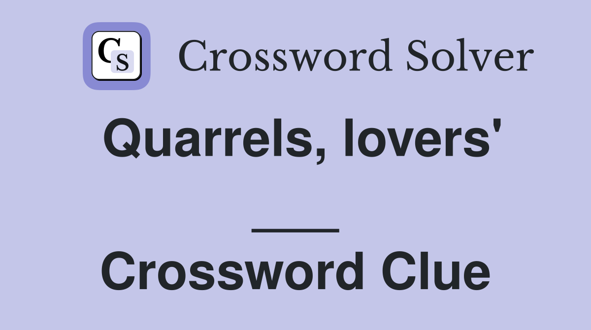 Quarrels, lovers' ___ Crossword Clue