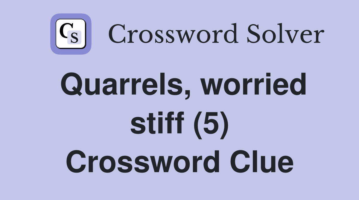 Quarrels, worried stiff (5) Crossword Clue