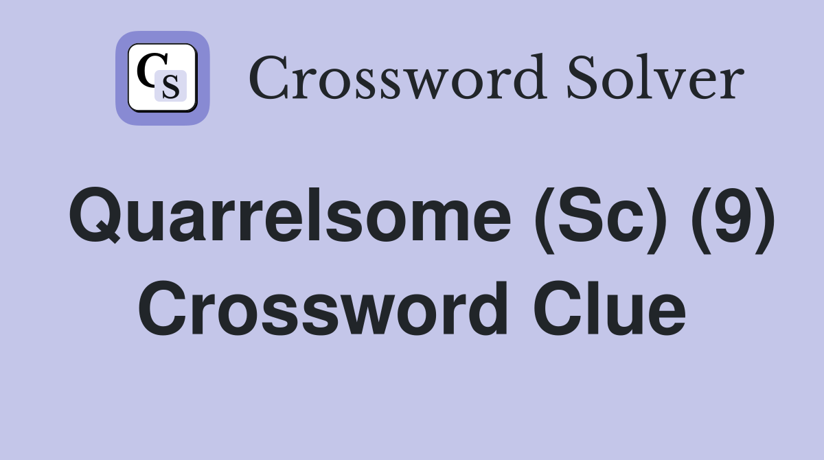 Quarrelsome (Sc) (9) Crossword Clue