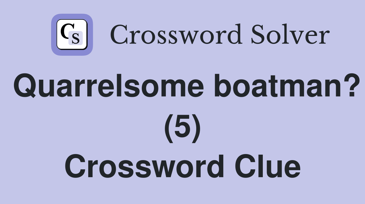 Quarrelsome boatman? (5) Crossword Clue