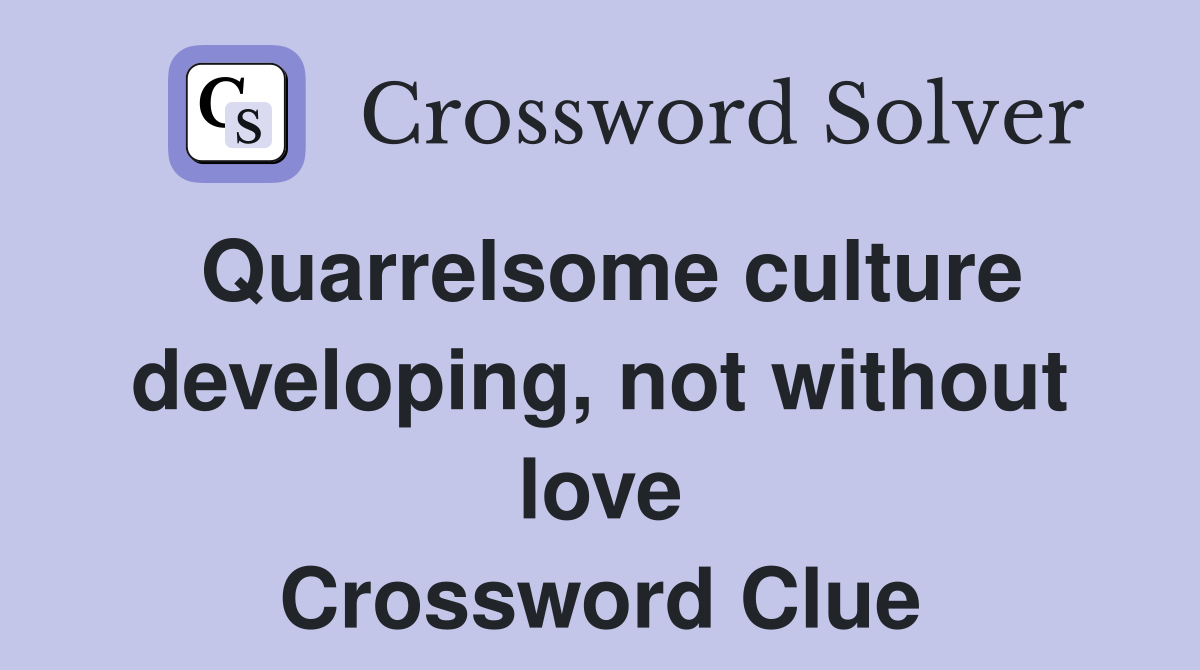 Quarrelsome culture developing, not without love Crossword Clue