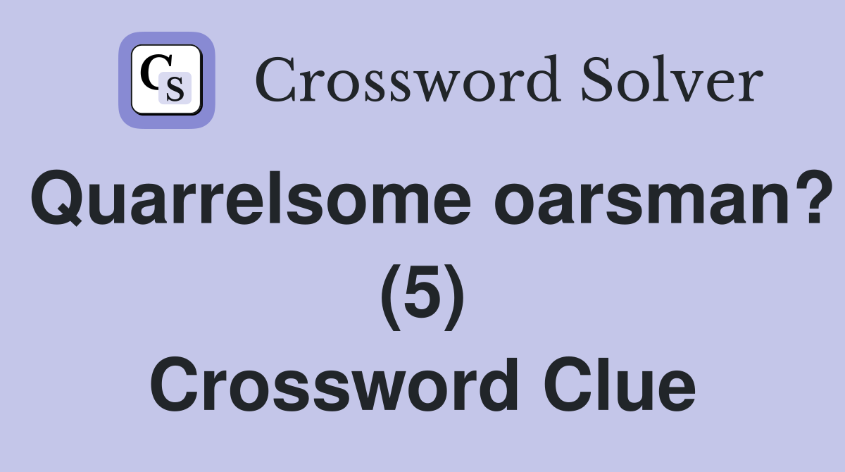 Quarrelsome oarsman? (5) Crossword Clue