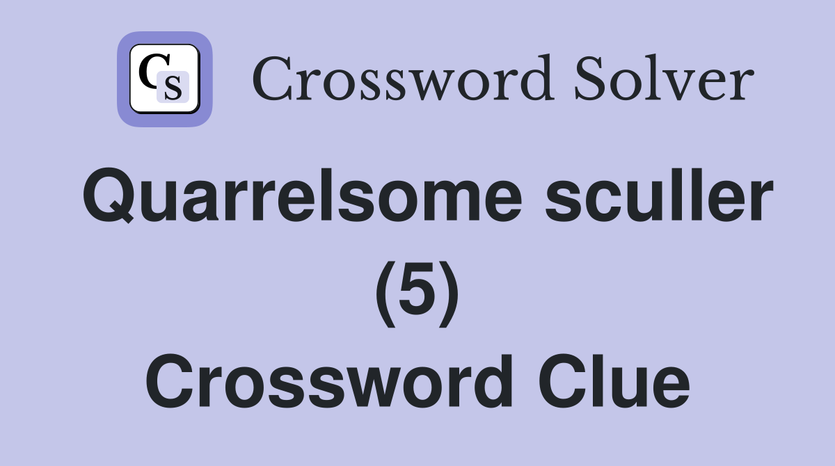 Quarrelsome sculler (5) Crossword Clue