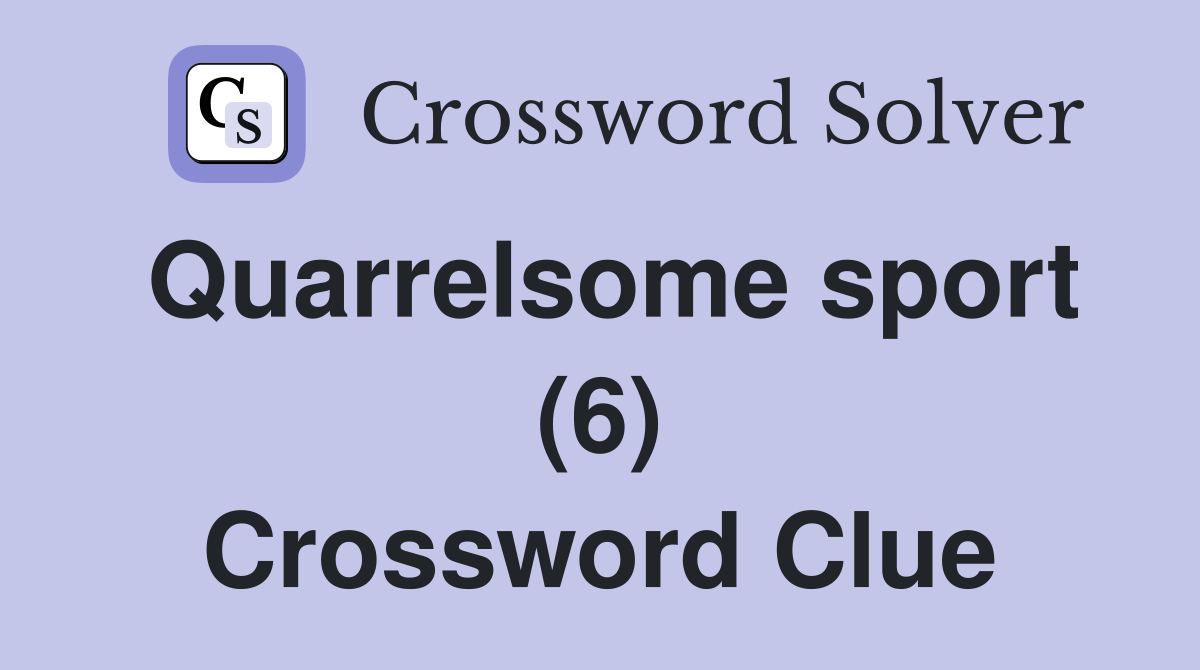 Quarrelsome sport (6) Crossword Clue