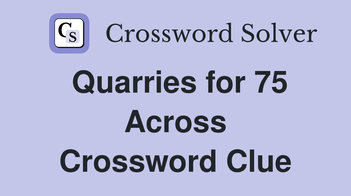Quarries for 75 Across Crossword Clue