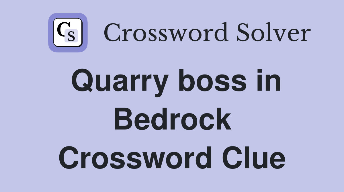 Quarry boss in Bedrock Crossword Clue