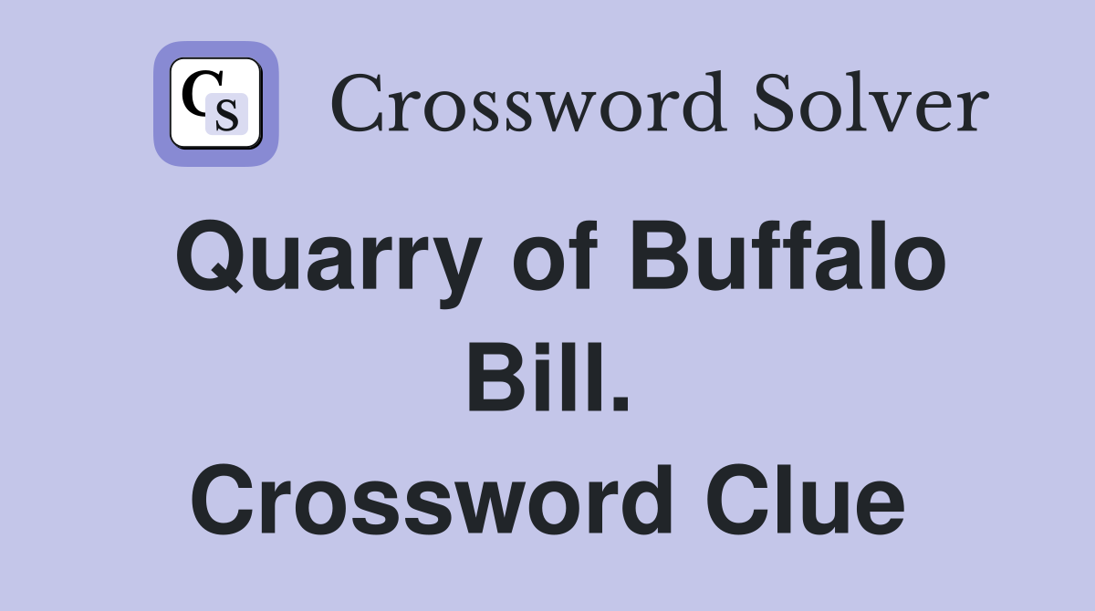 Quarry of Buffalo Bill. Crossword Clue