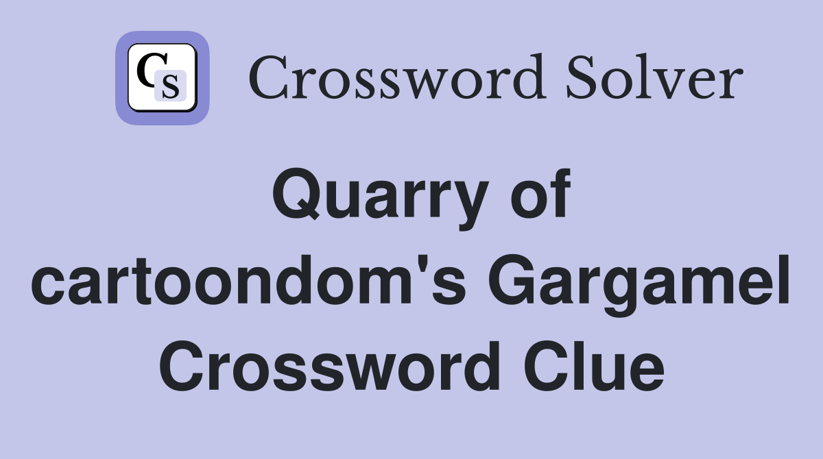 Quarry of cartoondom's Gargamel Crossword Clue