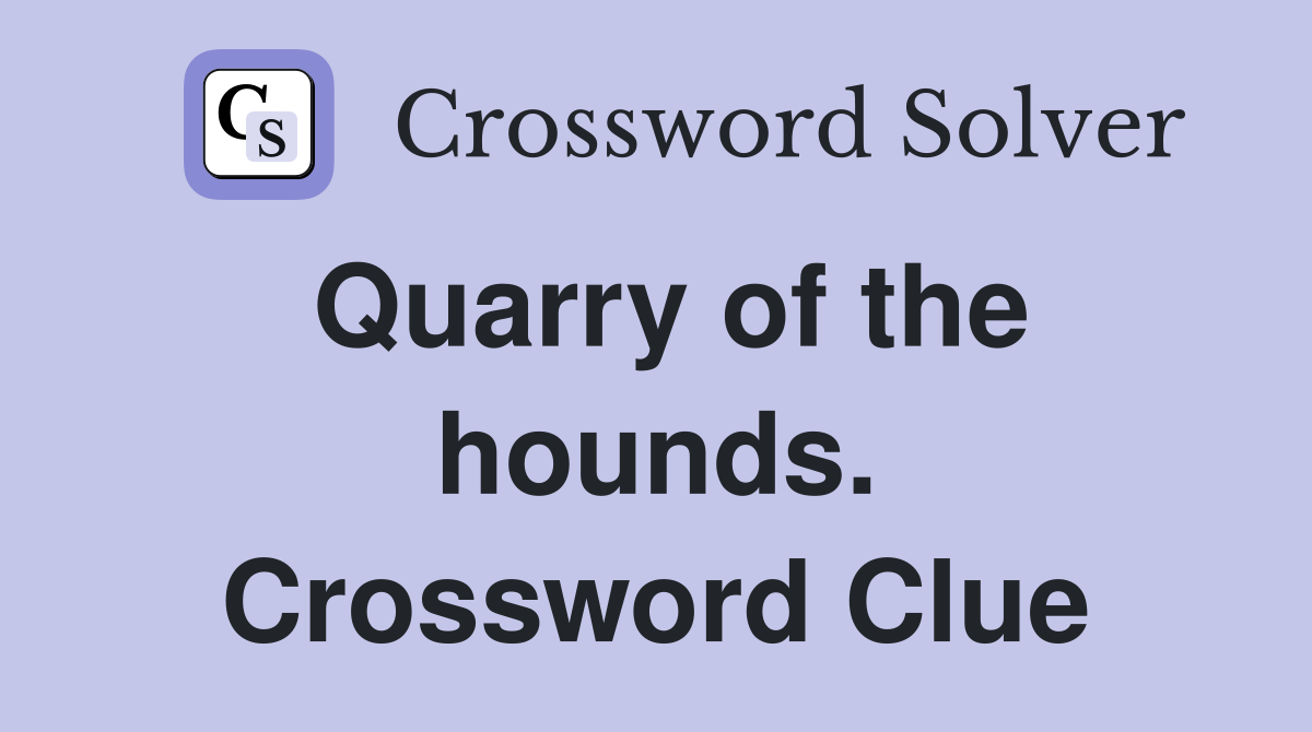 Quarry of the hounds. Crossword Clue