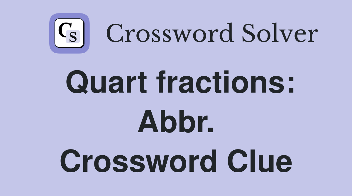 Quart fractions: Abbr. Crossword Clue
