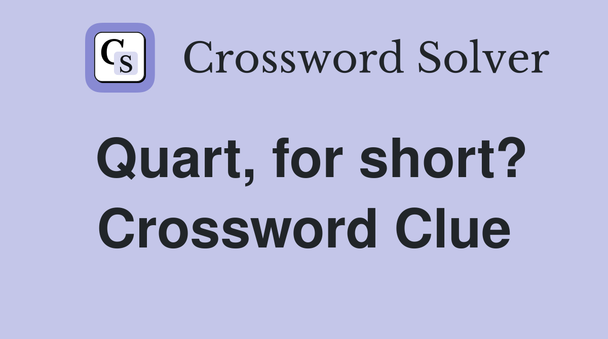 Quart, for short? Crossword Clue