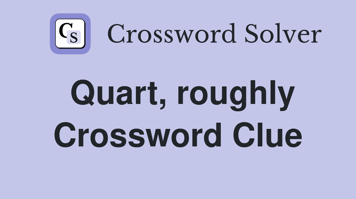 Quart, roughly Crossword Clue