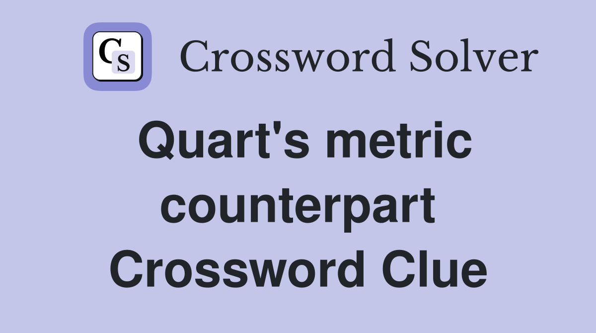 Quart's metric counterpart Crossword Clue