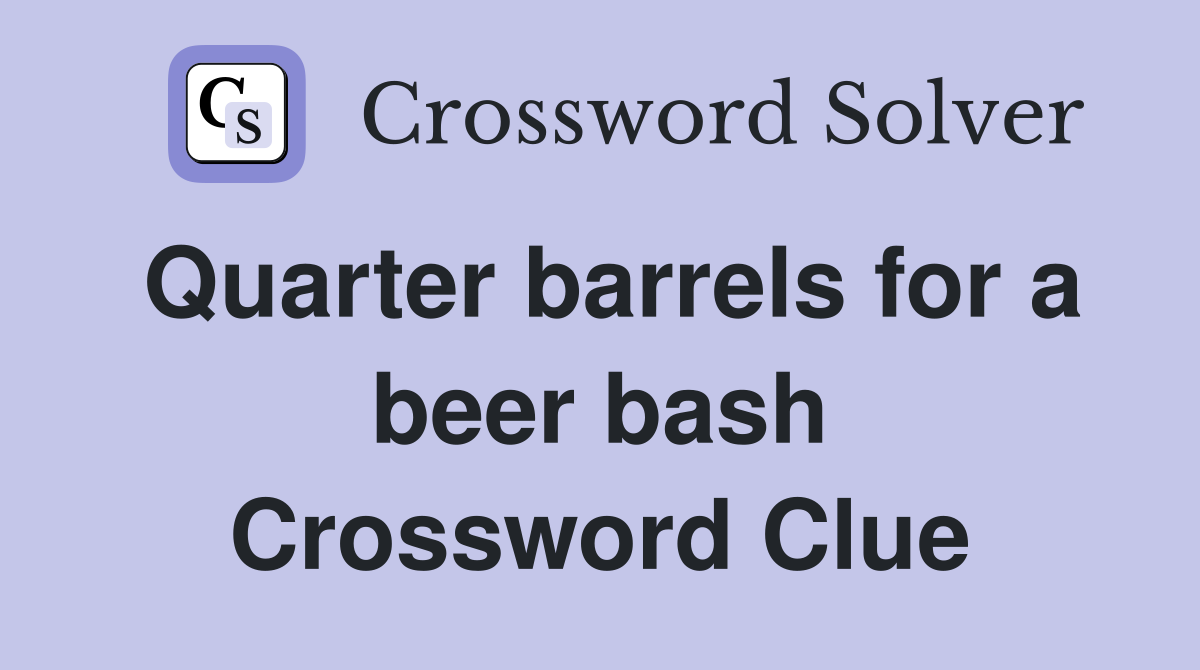Quarter barrels for a beer bash Crossword Clue