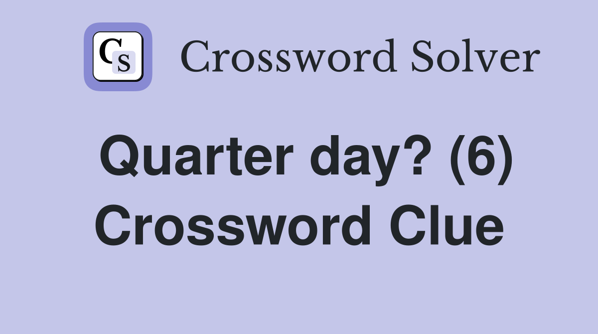 Quarter day? (6) Crossword Clue