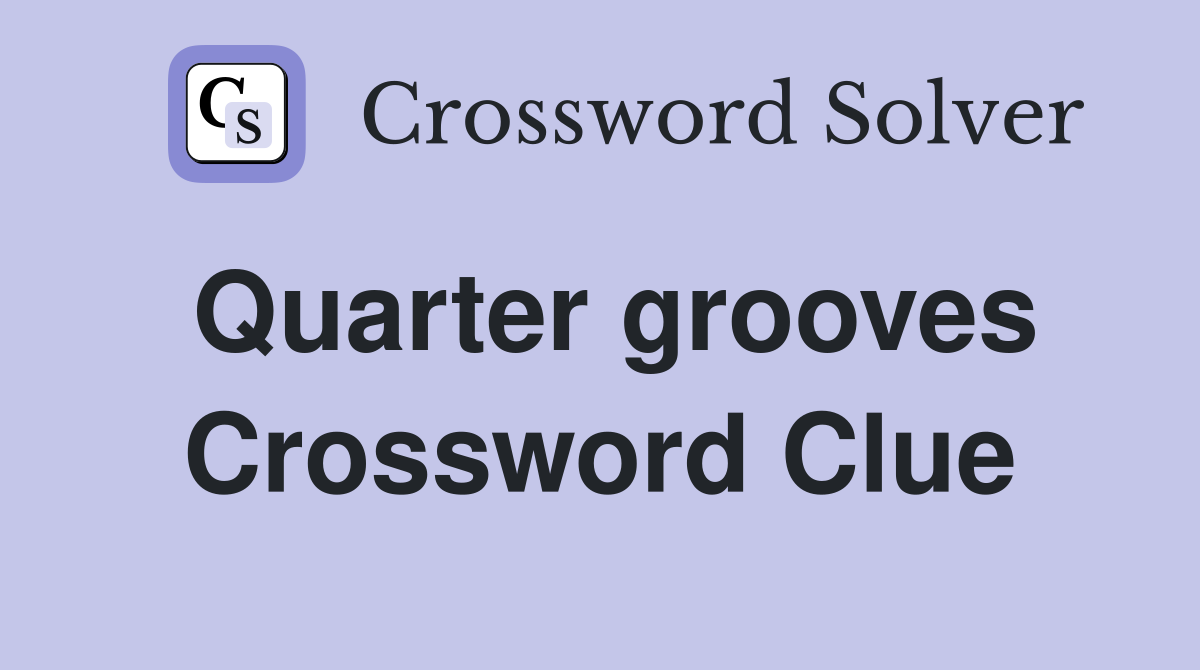 Quarter grooves Crossword Clue