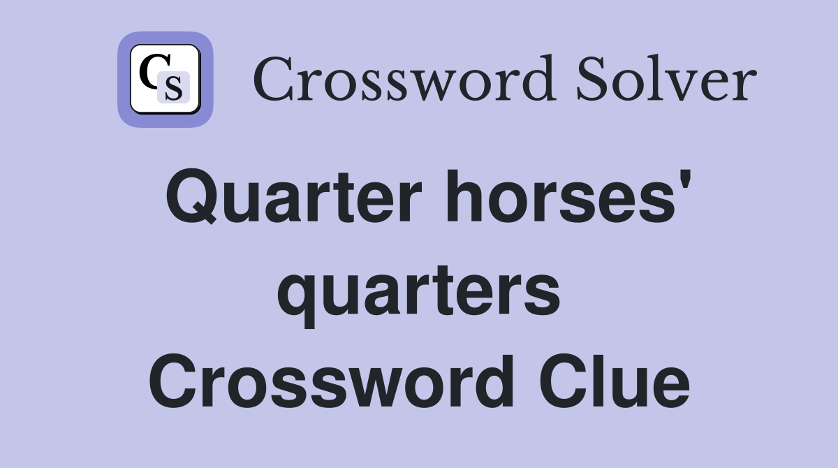 Quarter horses' quarters Crossword Clue