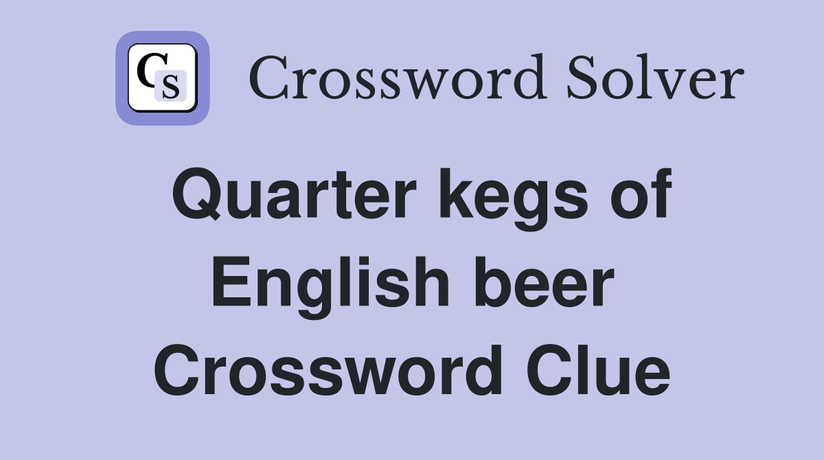 Quarter kegs of English beer Crossword Clue