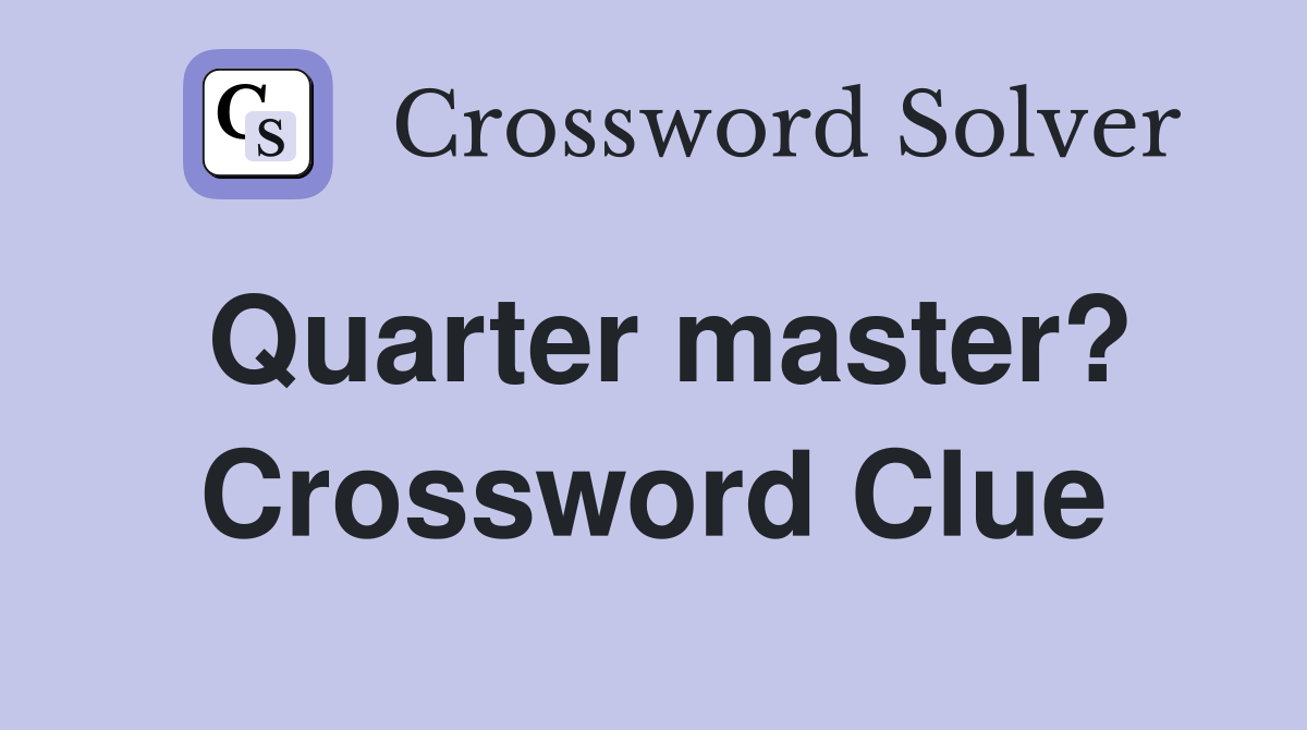 Quarter master? Crossword Clue
