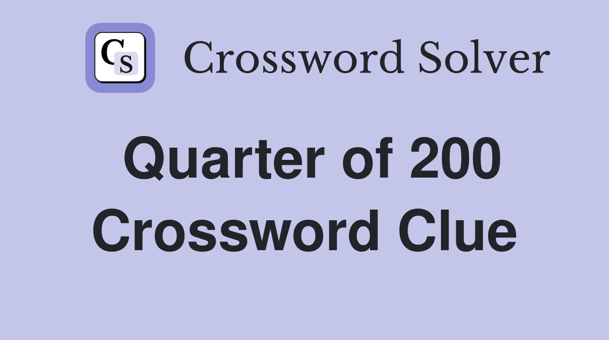 Quarter of 200 Crossword Clue