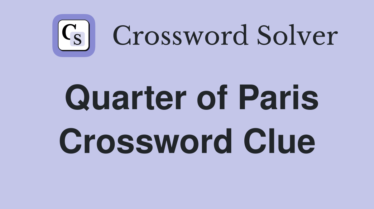 Quarter of Paris Crossword Clue