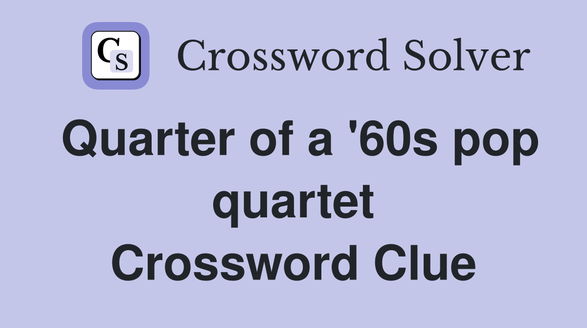 Quarter of a '60s pop quartet Crossword Clue