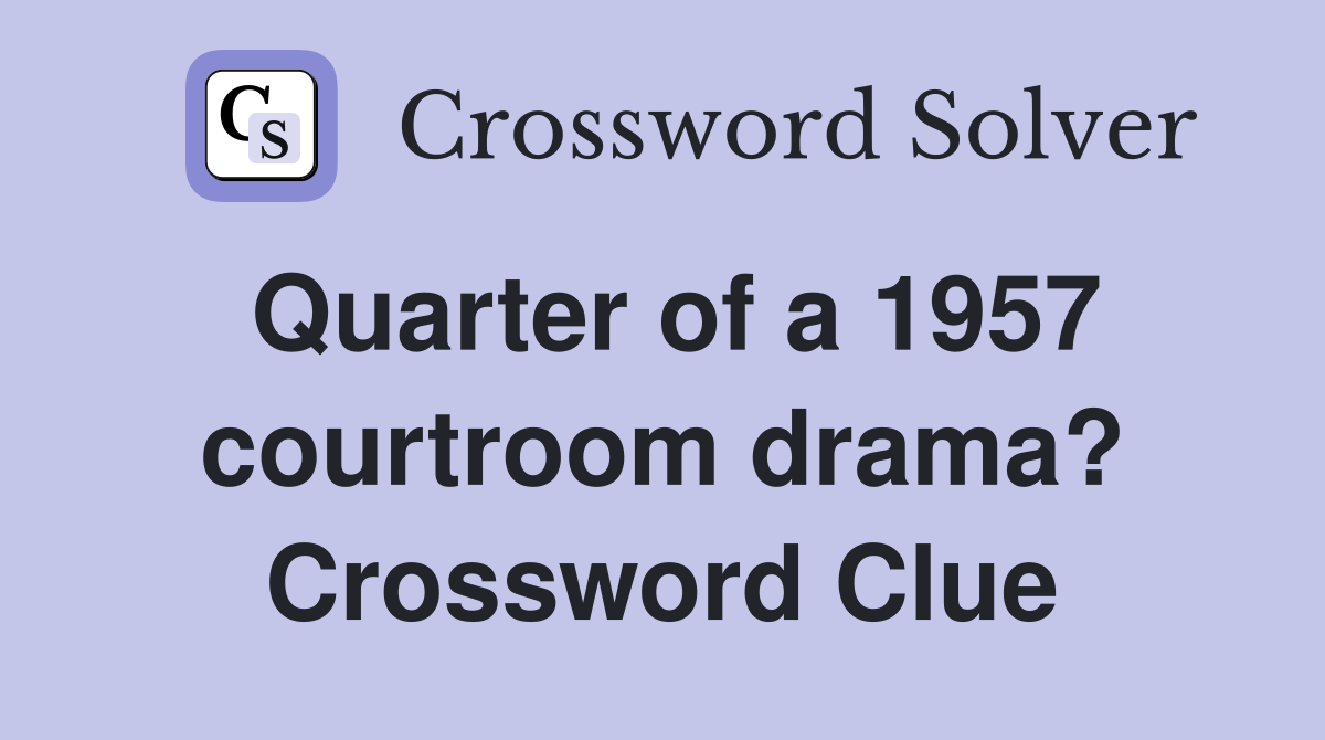 Quarter of a 1957 courtroom drama? Crossword Clue