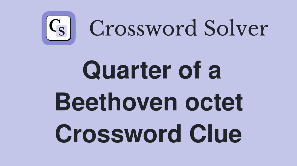 Quarter of a Beethoven octet Crossword Clue