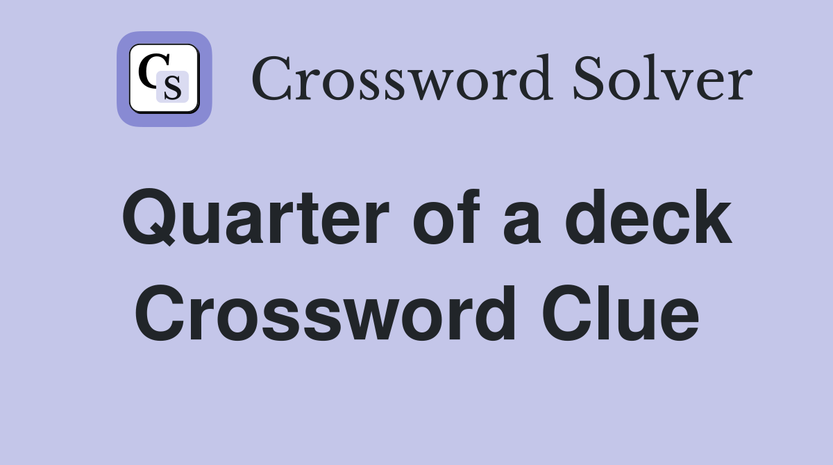 Quarter of a deck Crossword Clue