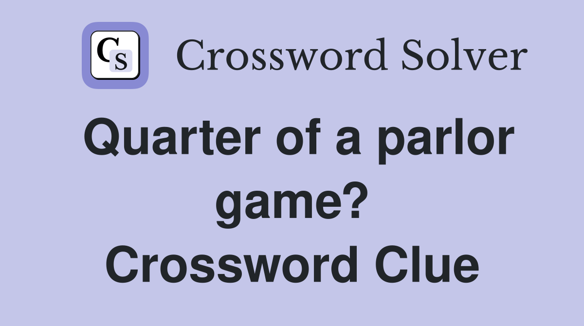 Quarter of a parlor game? Crossword Clue