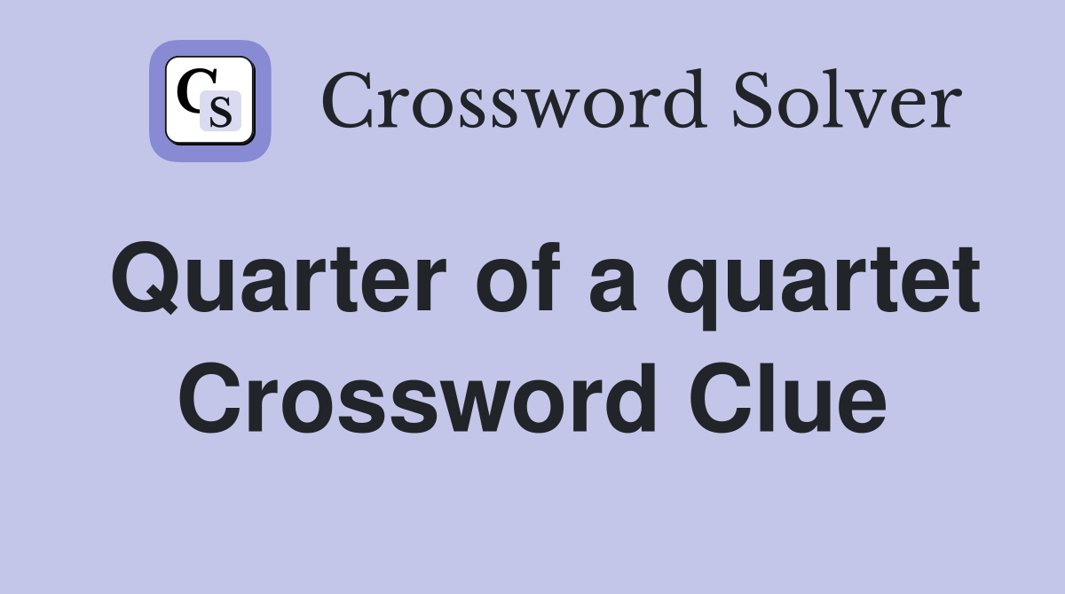 Quarter of a quartet Crossword Clue
