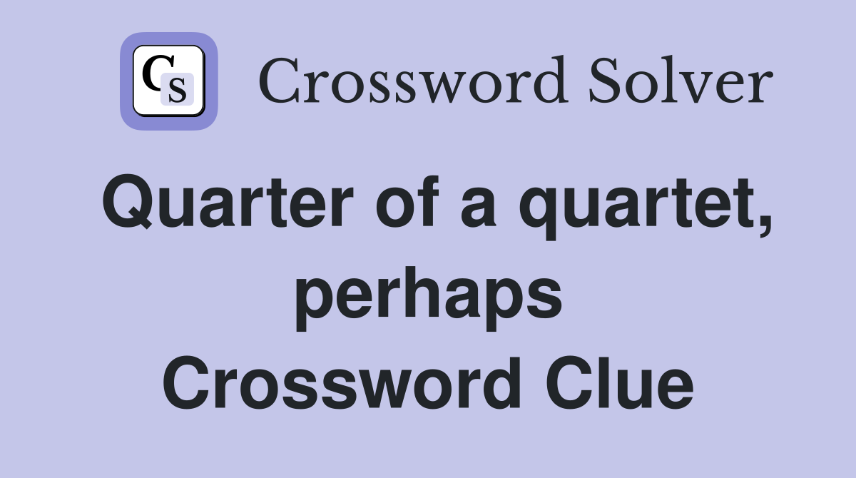 Quarter of a quartet, perhaps Crossword Clue