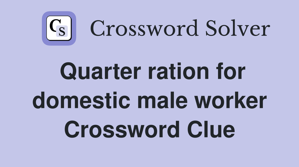 Quarter ration for domestic male worker Crossword Clue