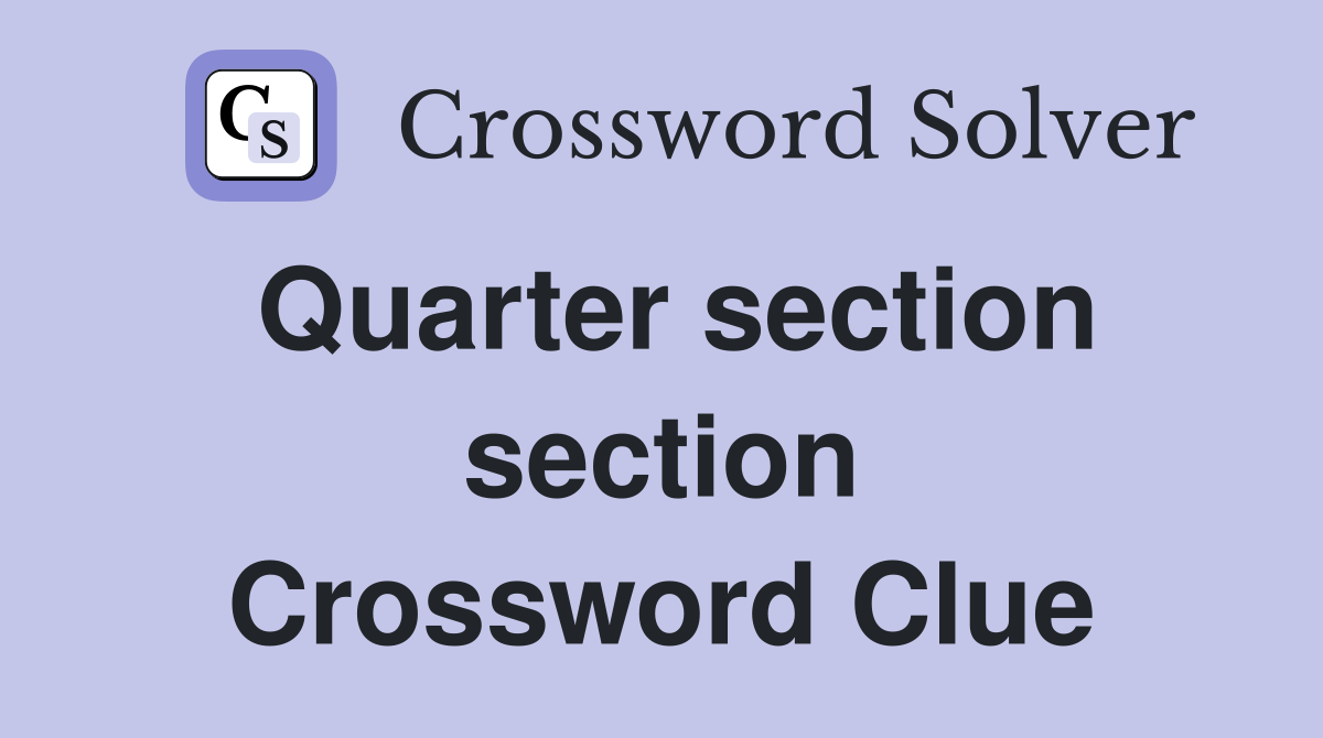 Quarter section section Crossword Clue