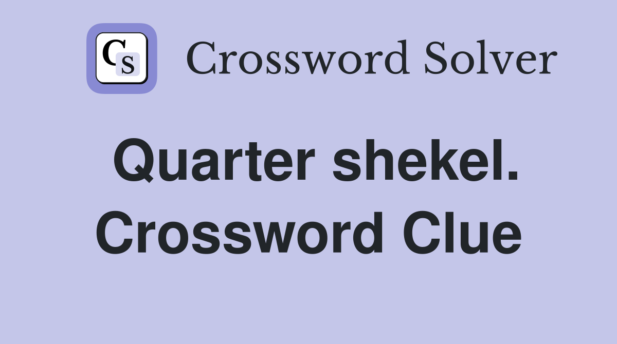 Quarter shekel. Crossword Clue