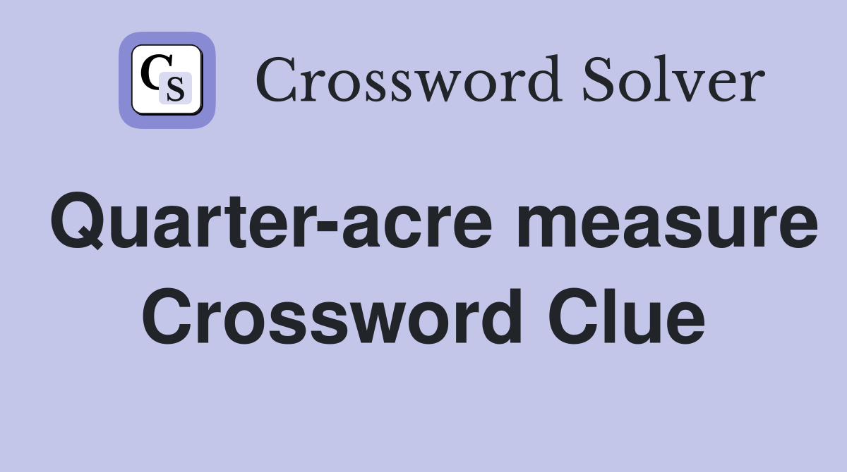 Quarter-acre measure Crossword Clue