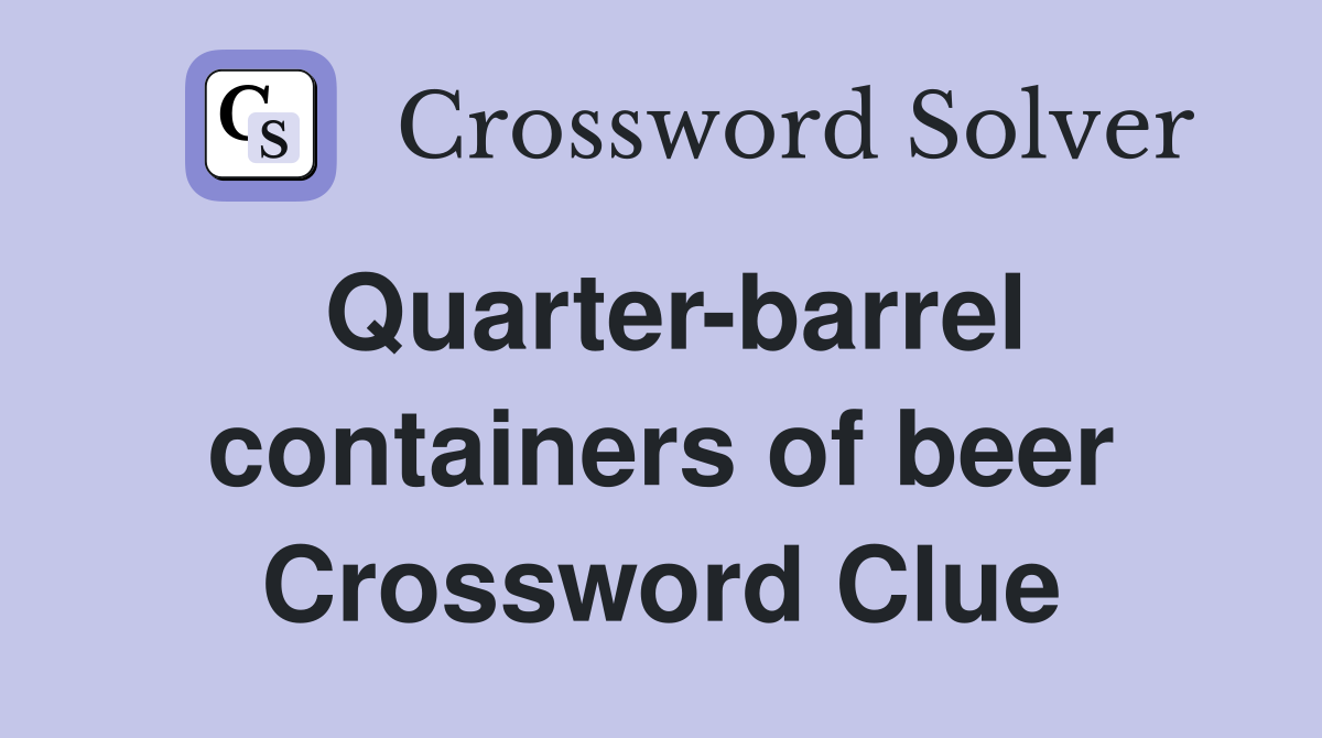 Quarter-barrel containers of beer Crossword Clue