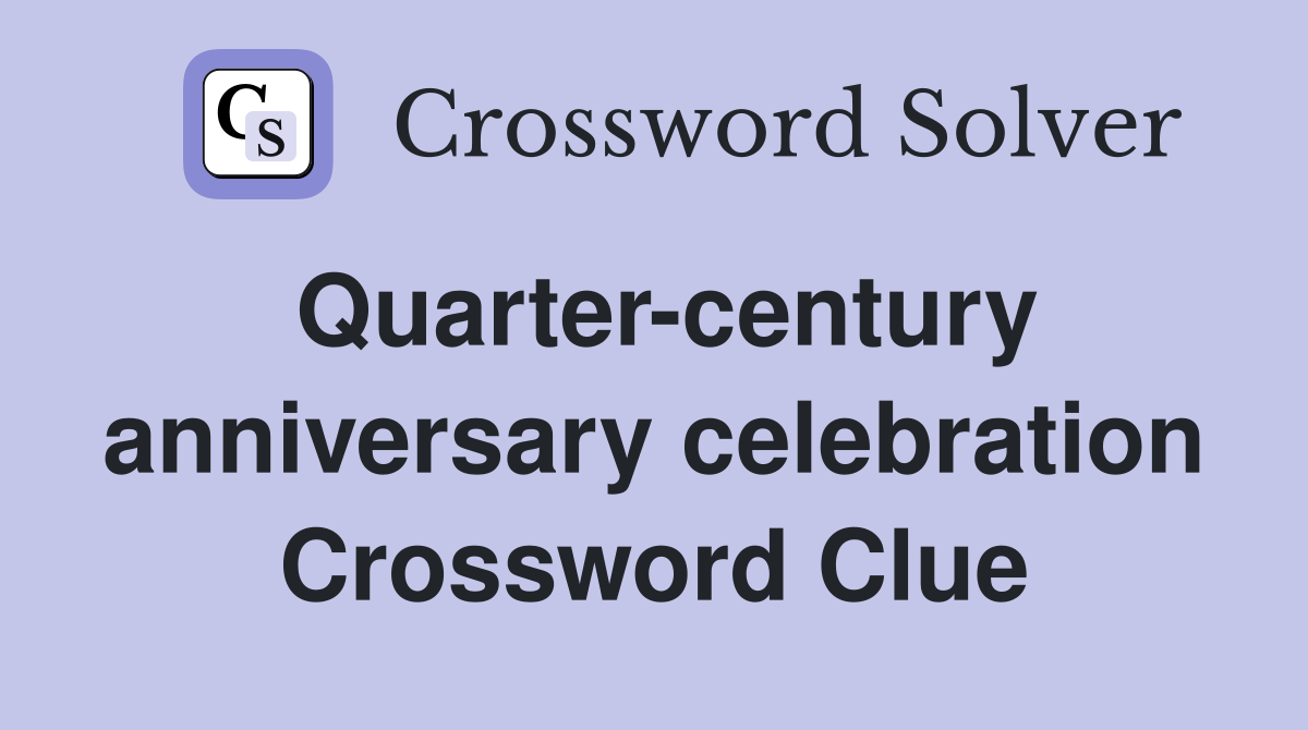 Quarter-century anniversary celebration Crossword Clue