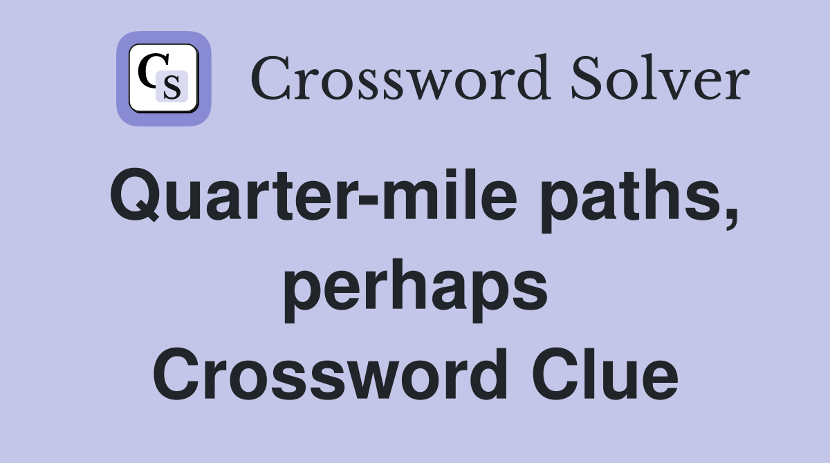 Quarter-mile paths, perhaps Crossword Clue