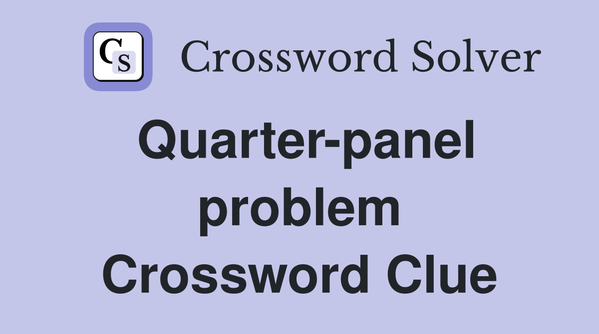 Quarter-panel problem Crossword Clue