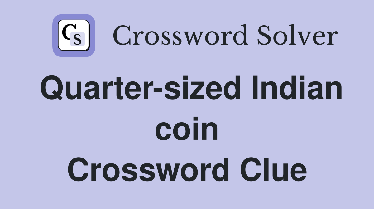 Quarter-sized Indian coin Crossword Clue