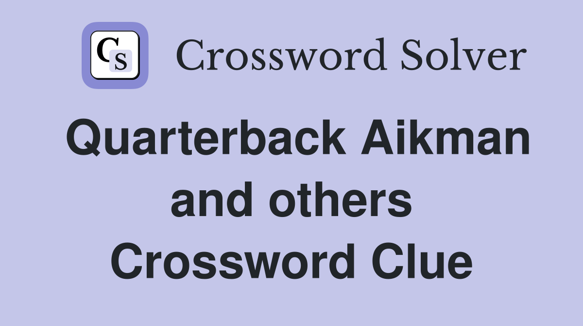Quarterback Aikman and others Crossword Clue
